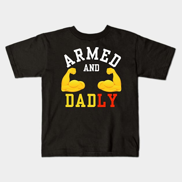 ARMED AND DADLY FUNNY FATHER BUFF DAD BOD MUSCLE GYM WORKOUT Kids T-Shirt by CoolFactorMerch
